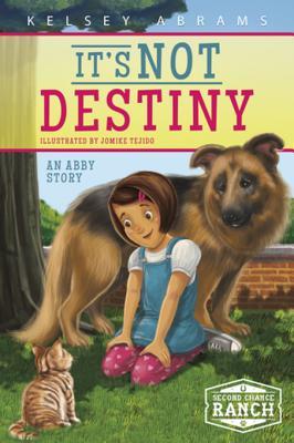 It's Not Destiny: An Abby Story (Second Chance Ranch)