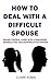 How to Deal with A Difficul...