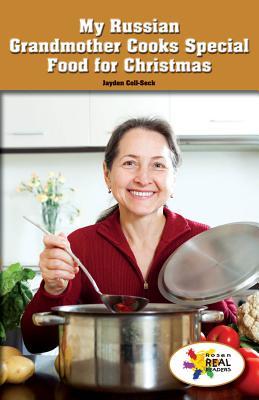 My Russian Grandmother Cooks Special Food for Christmas (Rosen Real Readers: Social Studies Nonfiction / Fiction: Family, Community, and the World)