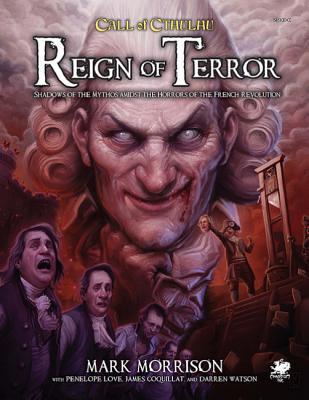 Reign Of Terror Epic Call Of Cthulhu Adventures In Revolutionary France By Mark Morrison Reign Of Terror Epic Call Of Cthulhu Adventures In Revolutionary France By Mark Morrison