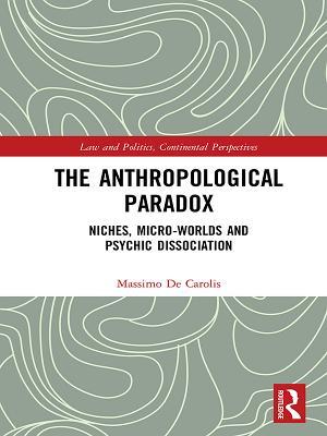 The Anthropological Paradox: Niches, Micro-worlds and Psychic Dissociation (Law and Politics)