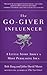 The Go-Giver Influencer: A Little Story About a Most Persuasive Idea (Go-Giver, Book 3)