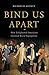 Bind Us Apart: How Enlightened Americans Invented Racial Segregation