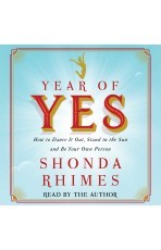 Year of Yes: How to Dance It Out, Stand In the Sun and Be Your Own Person