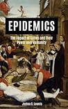Epidemics: The Impact of Germs and Their Power over Humanity