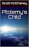 Ptolemy's Child by Scott McElhaney