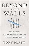 Beyond These Walls: Rethinking Crime and Punishment in the United States Beyond These Walls: Rethinking Crime and Punishment in the United States