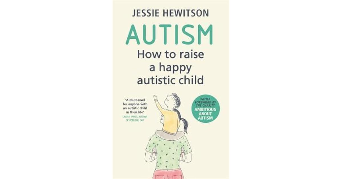 Autism How to raise a happy autistic child by Jessie Hewitson