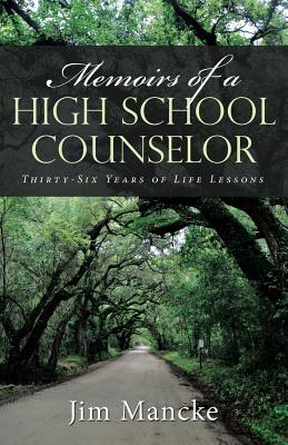 Memoirs of a High School Counselor: Thirty-Six Years of Life Lessons