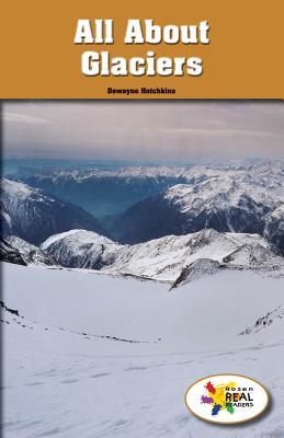All About Glaciers (Rosen Real Readers: Stem and Steam Collection)