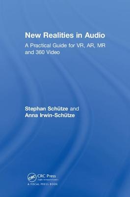 New Realities in Audio: A Practical Guide for VR, AR, MR and 360 Video.