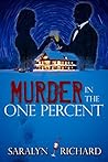 Murder in the One Percent by Saralyn Richard