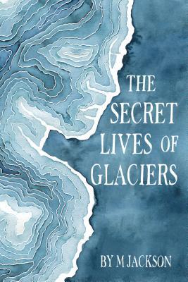 The Secret Lives of Glaciers (Hardcover)