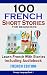100 French Short Stories For Beginners Learn French With Short Stories Including Audiobook: French Edition Foreign Language Book 1