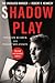 Shadow Play: The Unsolved Murder of Robert F. Kennedy