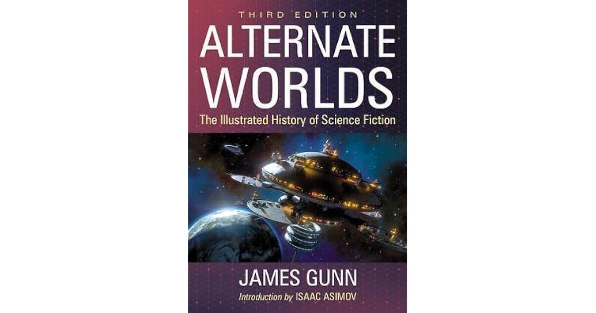 Alternate Worlds The Illustrated History of Science Fiction by James E