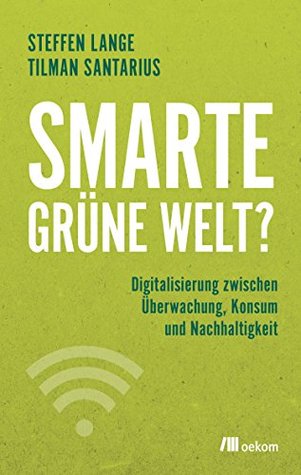 Smarte grüne Welt?: Digitalisierung zwischen Überwachung, Konsum und Nachhaltigkeit (German Edition)
