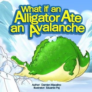 What if an Alligator Ate an Avalanche: An Alphabet Book for Kids