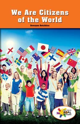 We Are Citizens of the World (Rosen Real Readers: Social Studies Nonfiction / Fiction: Family, Community, and the World)