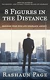 8 Figures In The Distance (BUILDING YOUR OWN LIFE INSURANCE AGENCY)