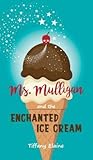 Ms. Mulligan and the Enchanted Ice Cream by Tiffany Elaine