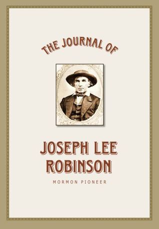 The Journal of Joseph Lee Robinson : Mormon Pioneer