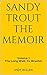 Sandy Trout The Memoir: Vol...