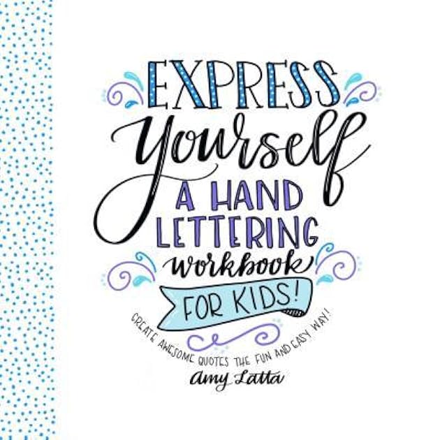 Express Yourself: A Hand Lettering Workbook for Kids: Create Awesome Quotes the Fun & Easy Way!