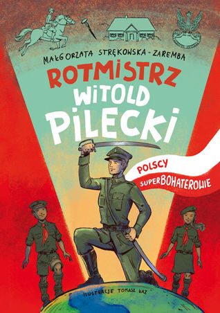 Rotmistrz Witold Pilecki. Polscy superbohaterowie.