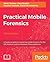 Practical Mobile Forensics - Third Edition
