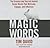 Magic Words: The Science and Secrets Behind Seven Words That Motivate, Engage, and Influence