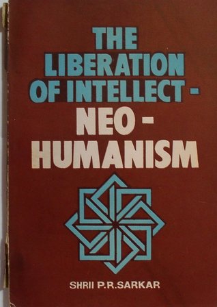 The Liberation of Intellect: Neohumanism (Paperback)