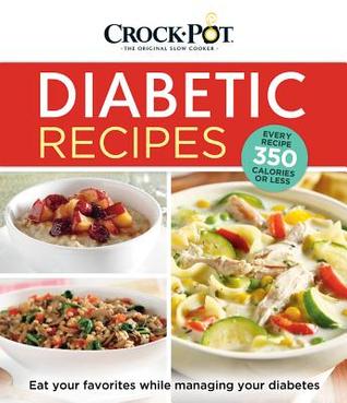 Crockpot Diabetic Recipes (320 Pages) - Every Recipe 350 Calories or Less - Eat Your Favorites While Managing Your Diabetes