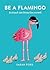 Be a Flamingo & Stand Out F...