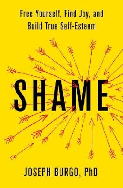 Shame: Free Yourself, Find Joy, and Build True Self-Esteem