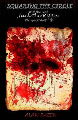 Squaring The Circle: Will The Real Jack The Ripper Please Stand Up