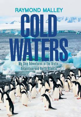 Cold Waters: My Ship Adventures in the Arctic, Antarctica, and North Atlantic