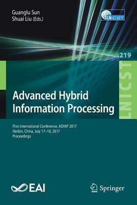 Advanced Hybrid Information Processing: First International Conference, ADHIP 2017, Harbin, China, July 17–18, 2017, Proceedings (Lecture Notes of the ... and Telecommunications Engineering, 219)
