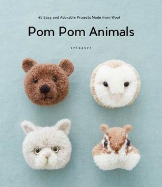 Pom Pom Animals: 45 Easy and Adorable Projects Made from Wool (Tankobon Hardcover)