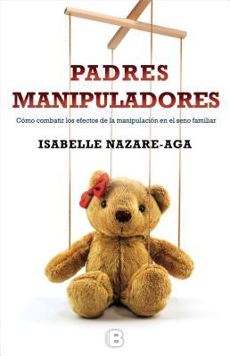 Padres manipuladores / Manipulating Parents (Spanish Edition)