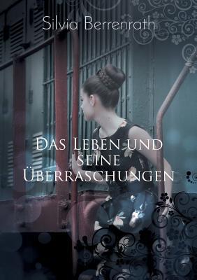 Das Leben und seine Überraschungen: Man kann sich mit den Personen identifizieren, als wären es Bekannte! (Paperback)