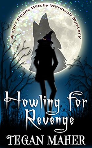 Howling for Revenge (Cori Sloane Witchy Werewolf, #1)