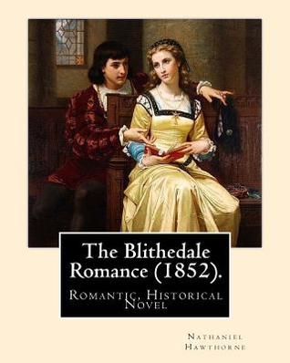 The Blithedale Romance (1852). By: Nathaniel Hawthorne: The Blithedale Romance (1852) is Nathaniel Hawthorne's third major romance. In Hawthorne ... of Hawthorne's "unhumorous fictions."