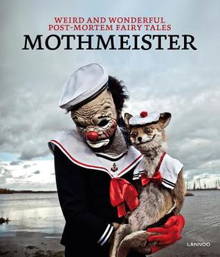 Mothmeister: Weird and Wonderful Post-Mortem Fairy Tales (Hardcover)