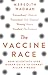 The Vaccine Race How Scientists Used Human Cells to Combat Killer Viruses by Meredith Wadman