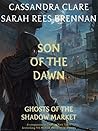 Book cover for Son of the Dawn (Ghosts of the Shadow Market #1)