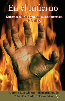 En El Infierno: Estremecedor Testimonio de Un Terrorista de Las Farc (Paperback)
