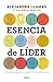 Esencia de líder: Un encuentro con tu grandeza (Spanish Edition)
