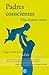Padres conscientes/ The Conscious Parent (Spanish Edition)