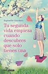 Tu segunda vida empieza cuando descubres que solo tienes una by Raphaëlle Giordano